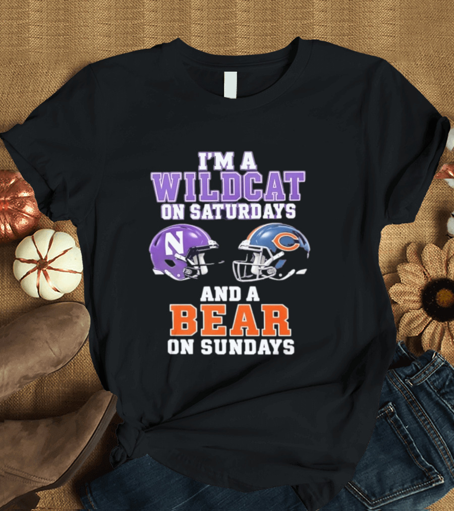 I'm A Wildcat On Saturdays Northwestern And A Bear On Sundays Chicago Football T-Shirt