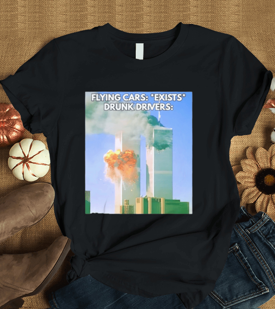 Flying Cars Exists Drunk Drivers T-Shirt