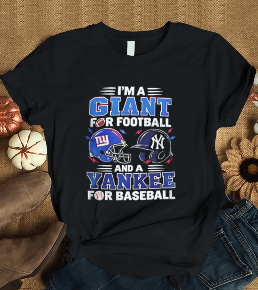 I'm A Giant For Football And A Yankee For Baseball T-Shirt