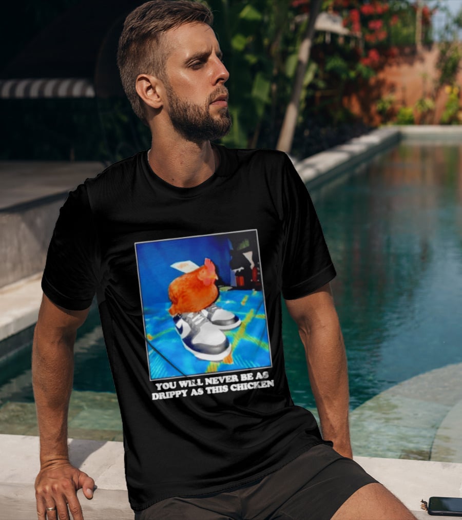 You Will Never Be As Drippy As This Chicken Wearing Nike Sneakers T-Shirt