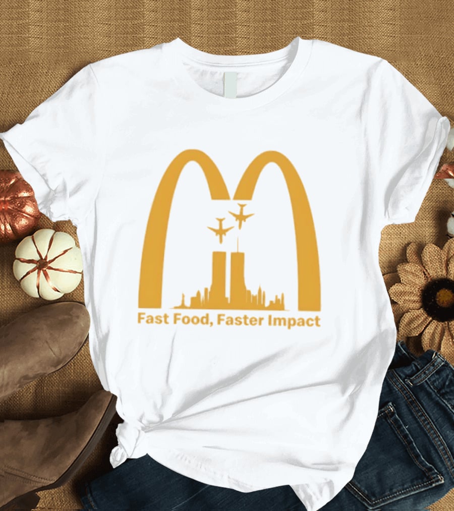 Fast Food Faster Impact McDonald 9.11 T-Shirt
