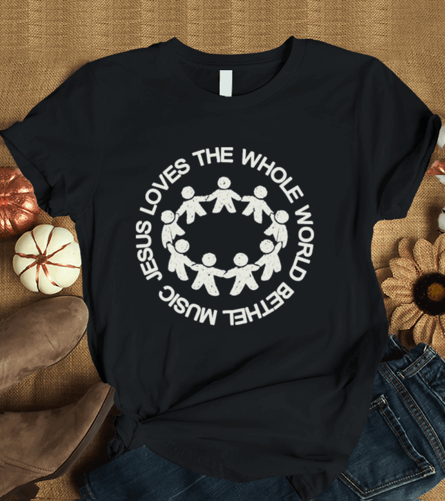 Bethel Music Jesus Loves The Whole World T-Shirt