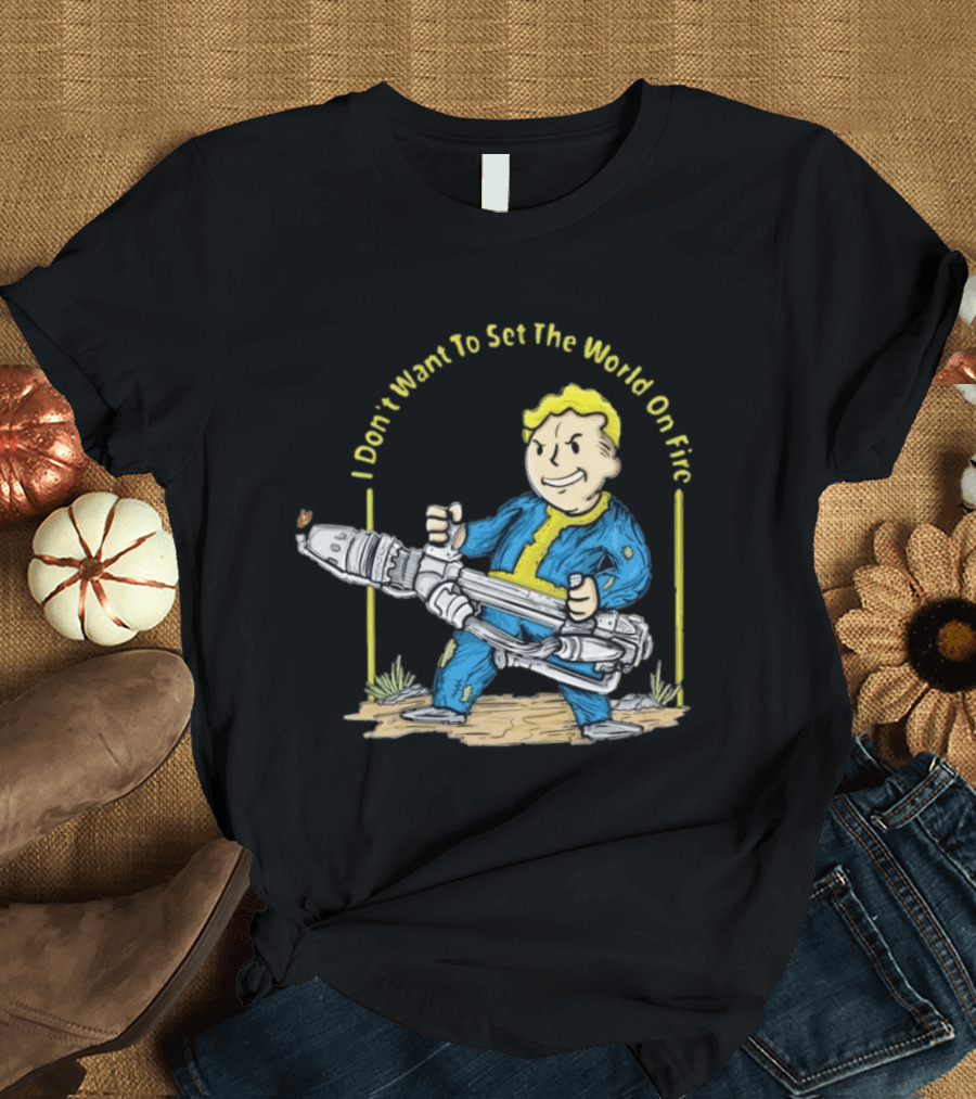 Fallout Vault Boy I Don't Want To Set The World On Fire Vintage Gaming T-Shirt