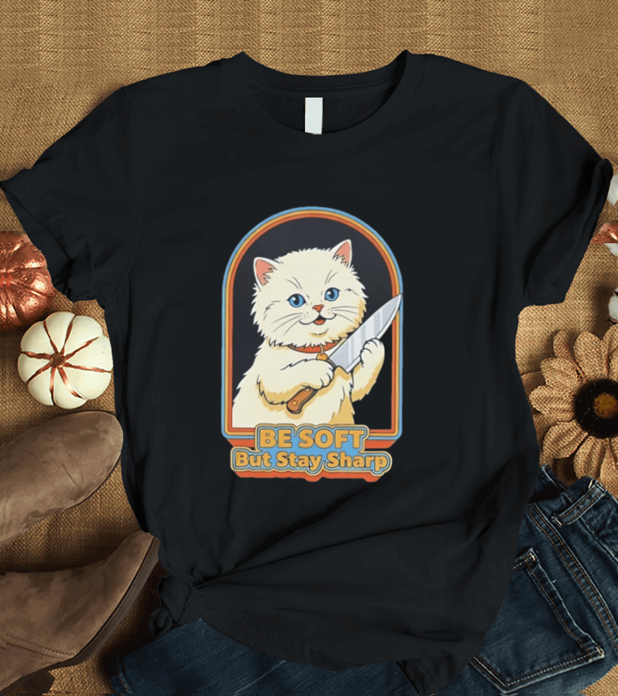 Cat Be Soft But Stay Sharp T-Shirt