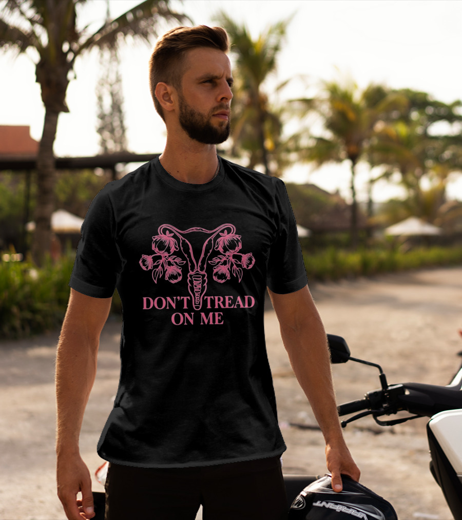 Don't Tread On Me Uterus Floral Reproductive Rights Empowerment T-Shirt