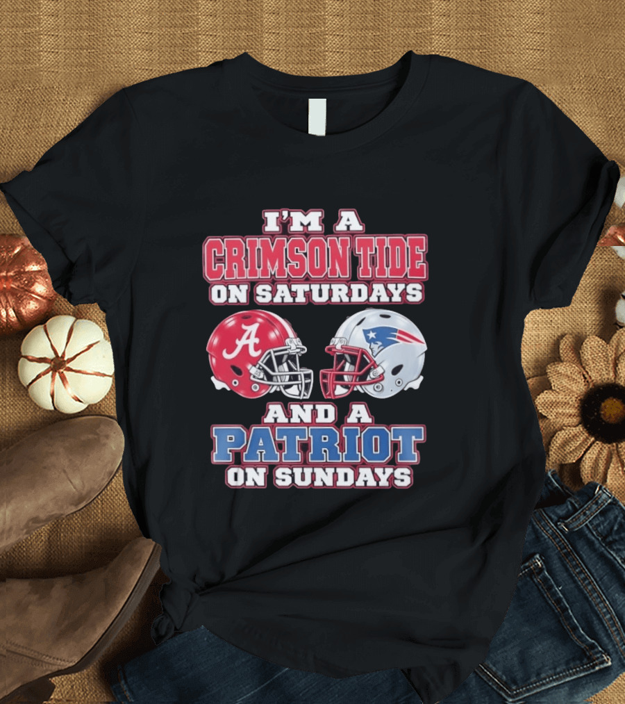 I'm A Crimson Tide On Saturdays Alabama And A Patriot On Sundays New England Fan T-Shirt
