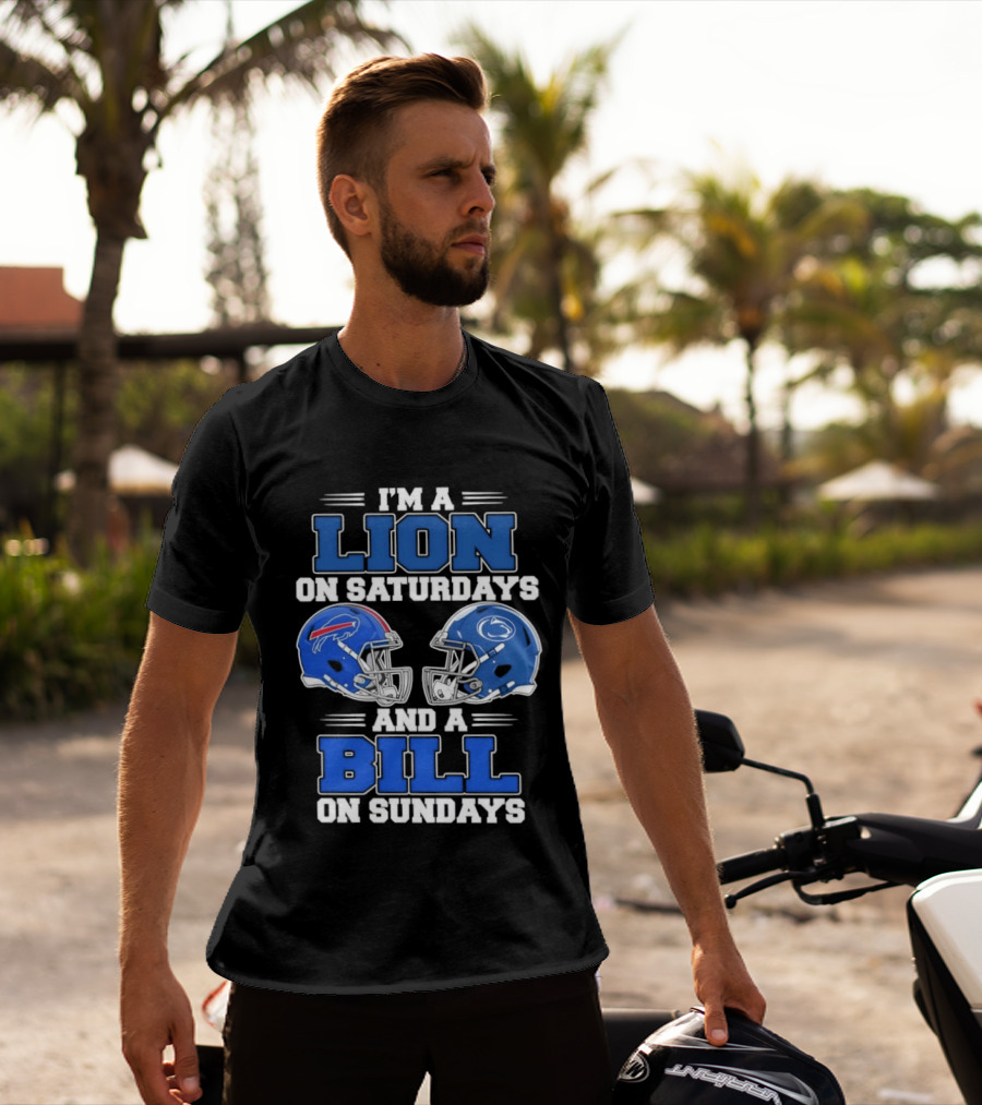 I'm A Lion On Saturdays Penn State Helmet And A Bill On Sundays Buffalo Helmet T-Shirt