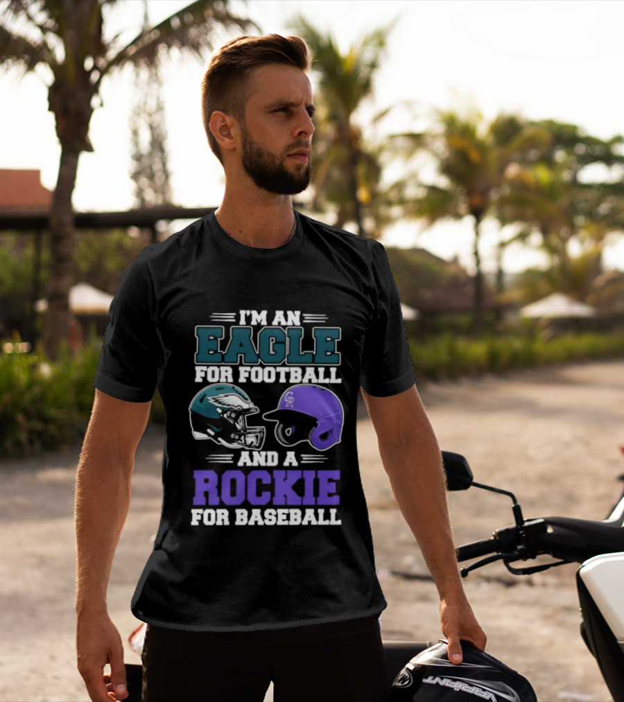 I'm An Eagle For Football And A Rockie For Baseball T-Shirt