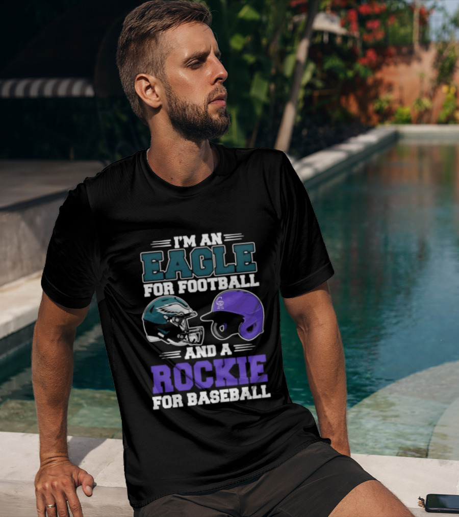I'm An Eagle For Football And A Rockie For Baseball T-Shirt