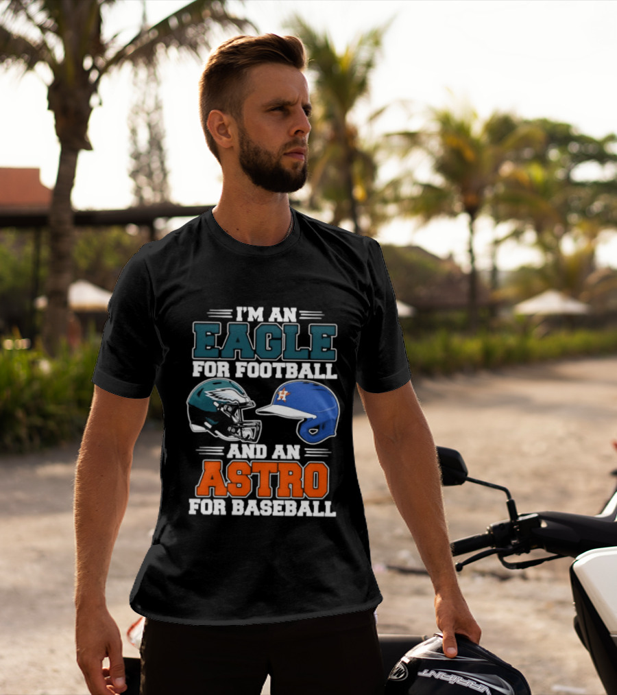 I'm An Eagle For Football And An Astro For Baseball Helmet T-Shirt
