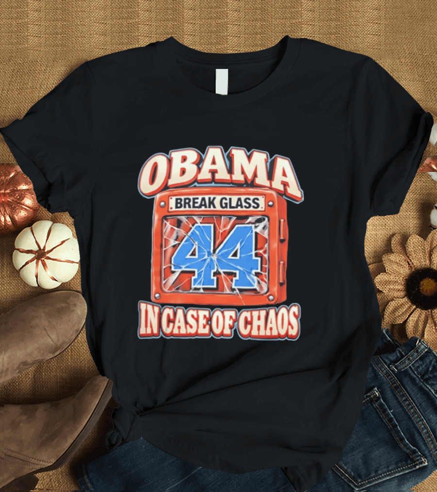 Obama Break Glass 44 In Case Of Chaos T-Shirt