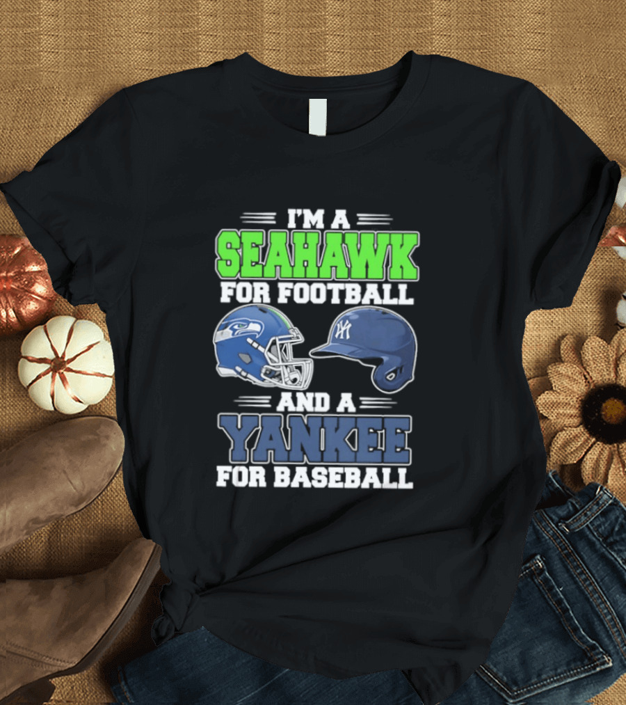 I'm A Seahawk For Football And A Yankee For Baseball T-Shirt