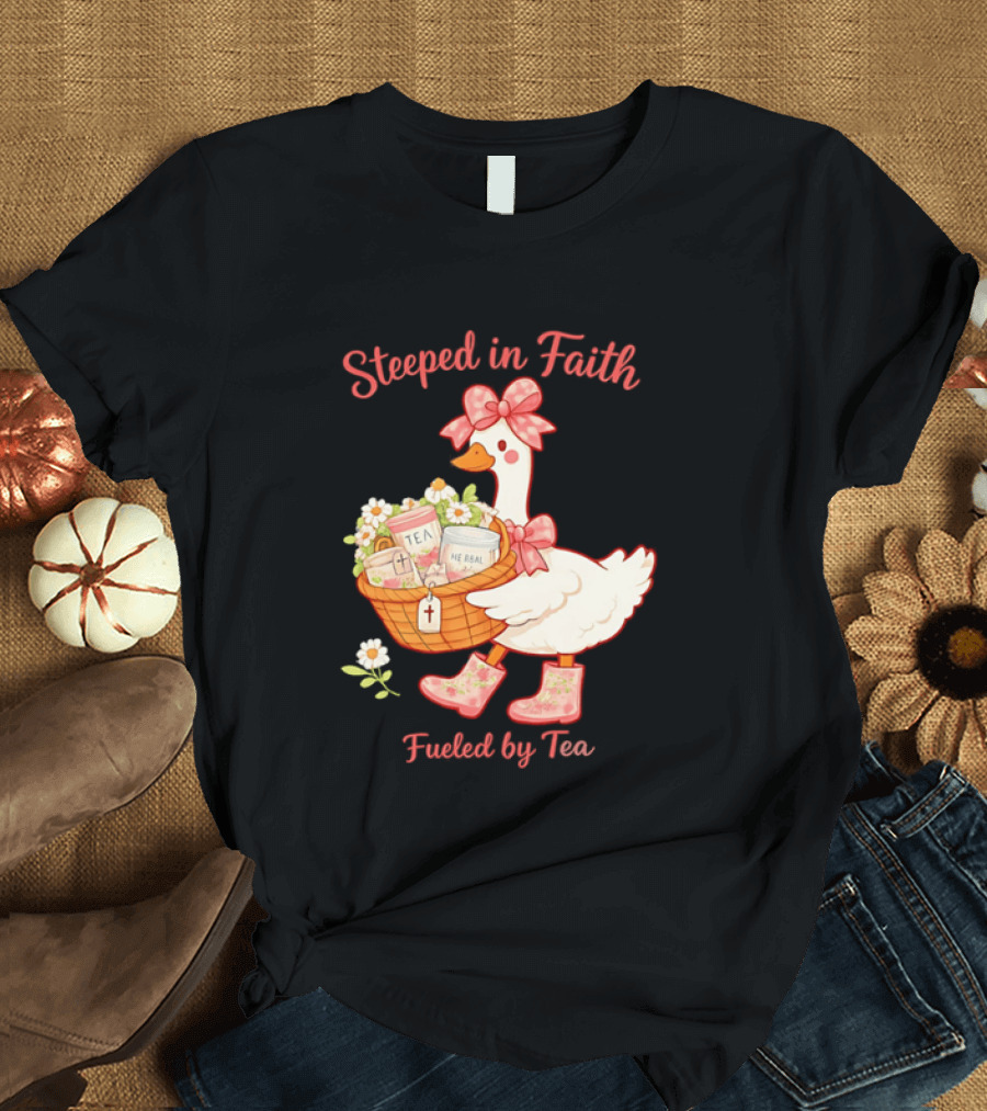Steeped In Faith Fueled By Tea Goose With Basket And Flowers T-Shirt