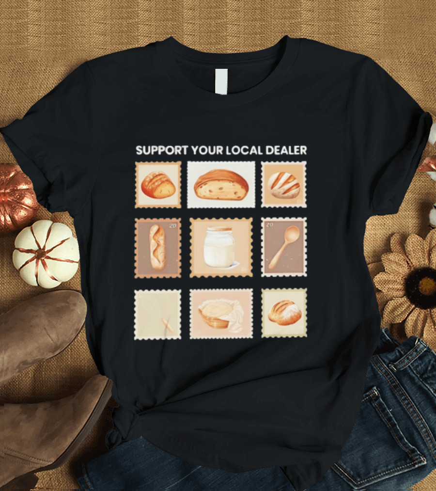 Support Your Local Dealer Sourdough Bread Stamps Jar Spoon T-Shirt