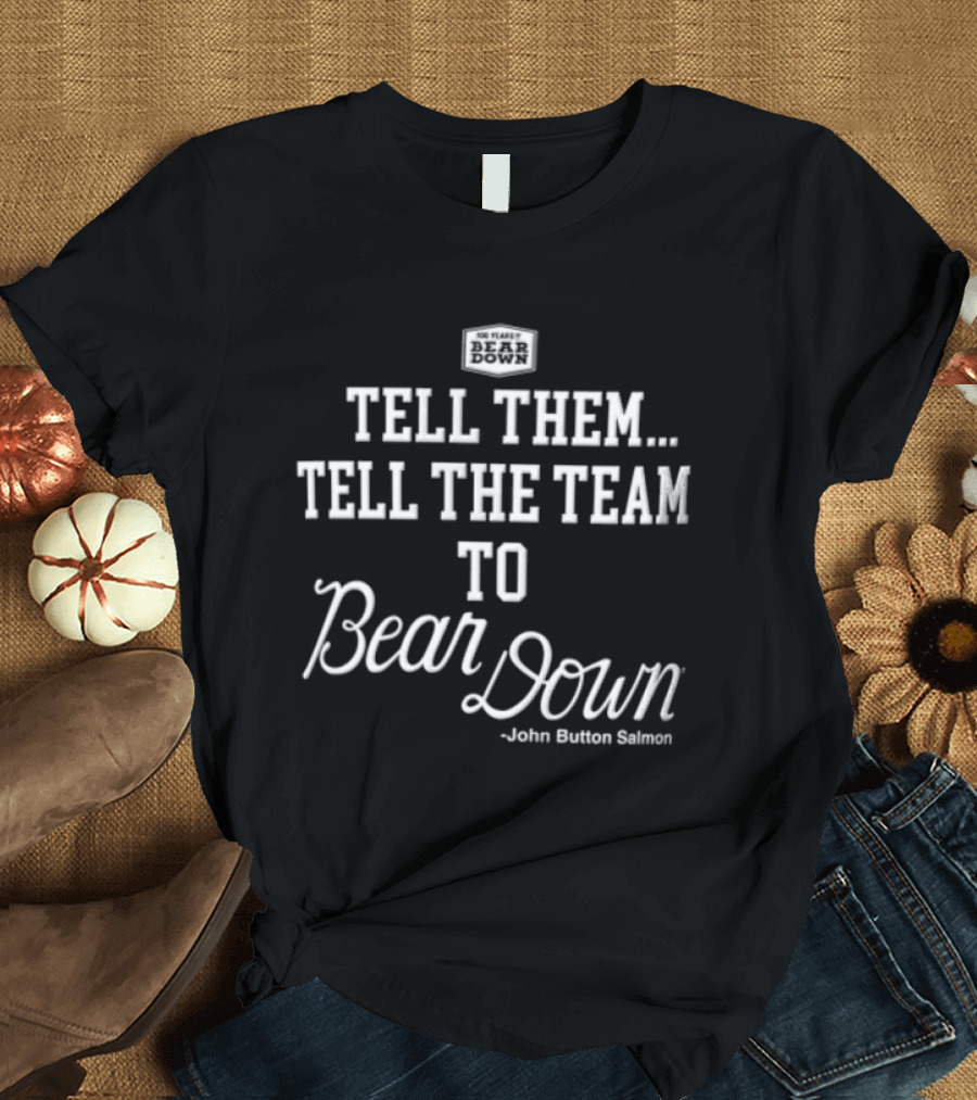 Tell Them Tell The Team To Bear Down John Button Korey Salmon T-Shirt