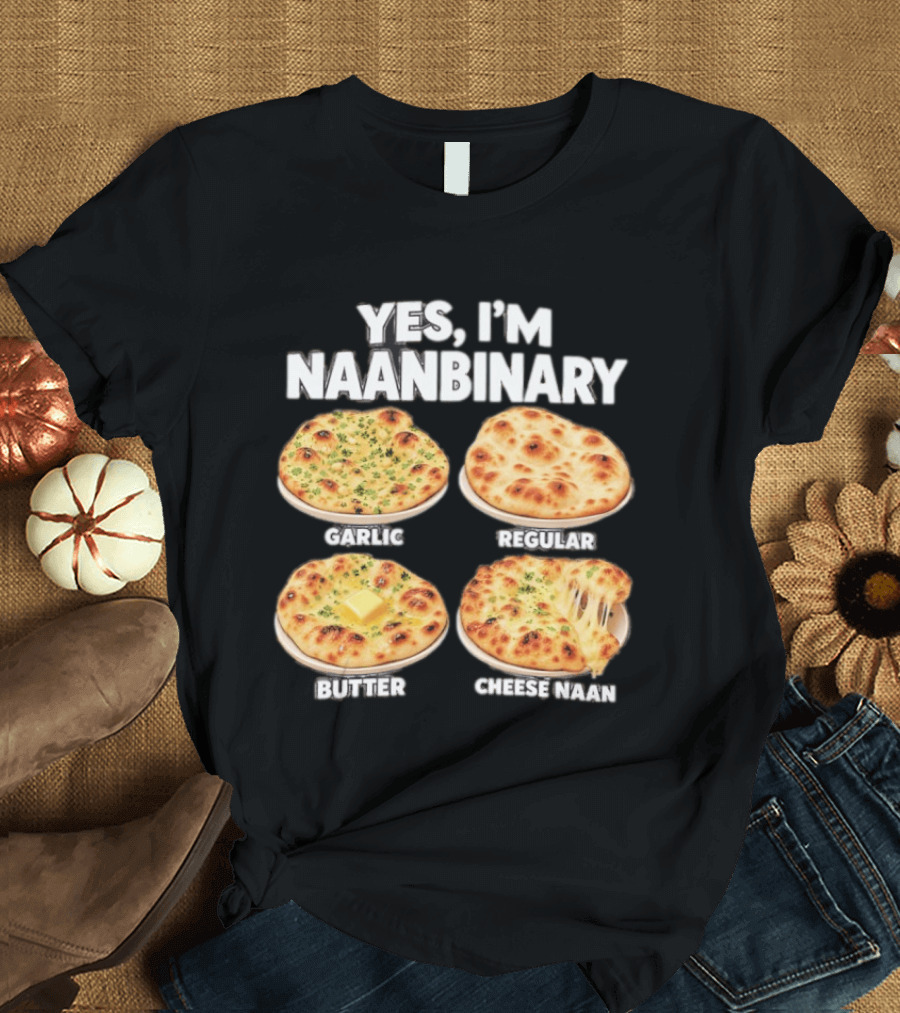 Yes I'm Naanbinary Garlic Regular Butter Cheese Naan T-Shirt