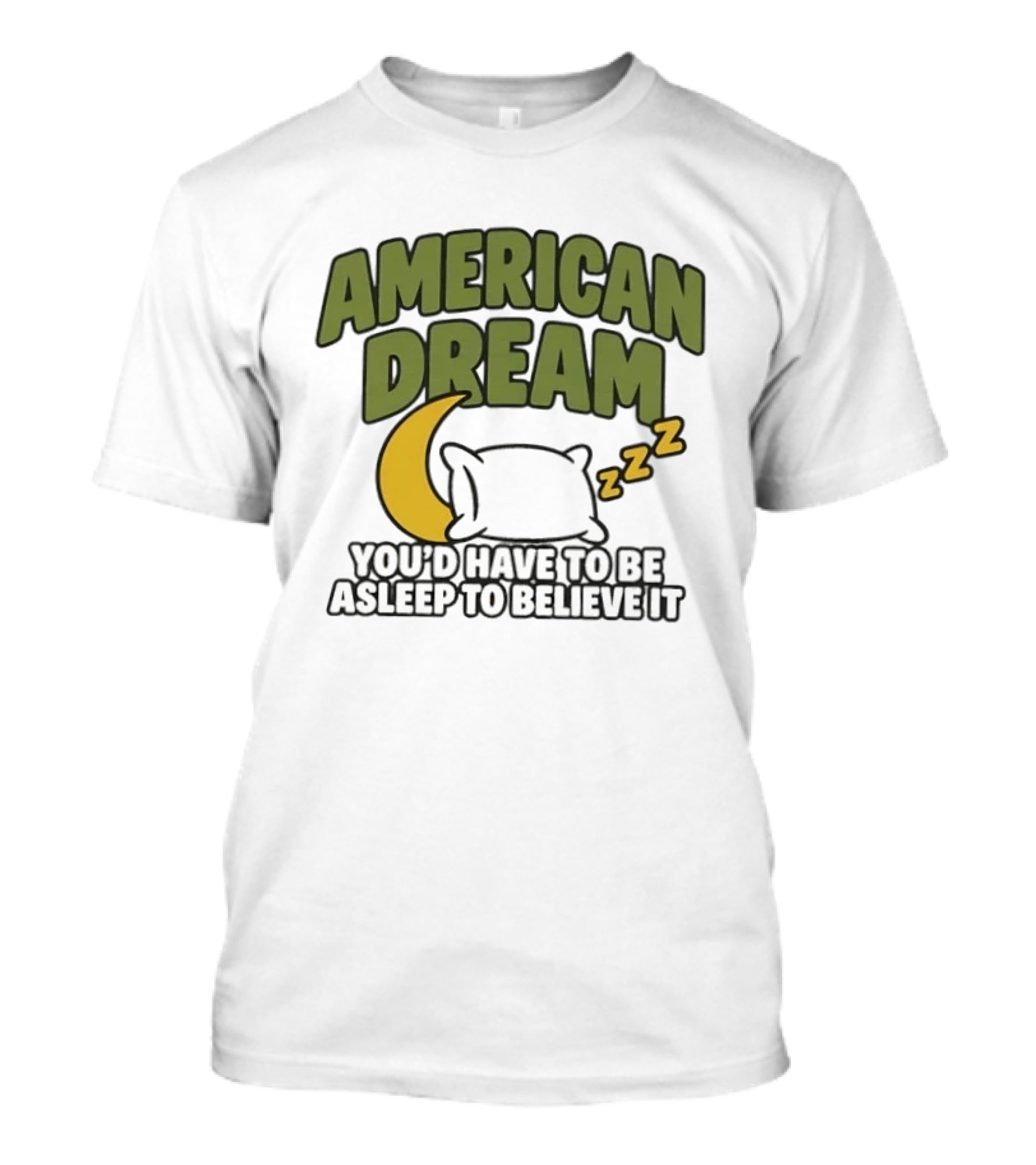 American Dream You'd Have To Be Asleep To Believe It Moon Pillow ZZZ T-Shirt