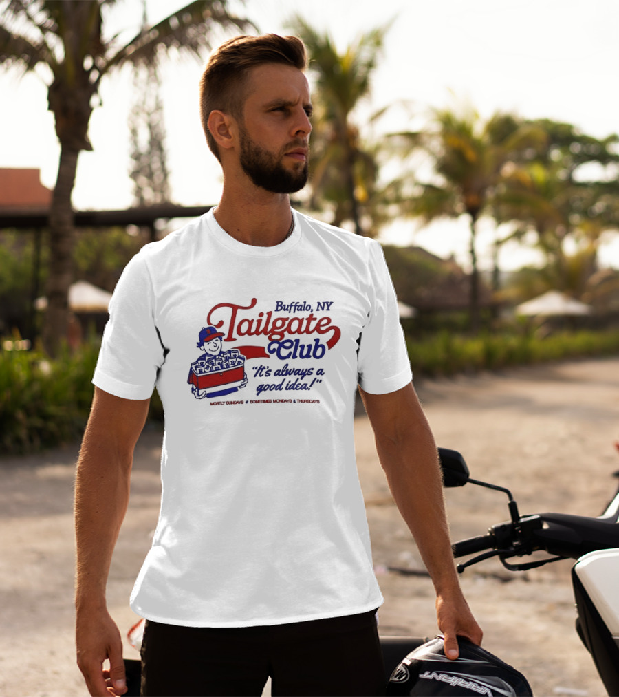 Buffalo NY Tailgate Club Always A Good Idea Mostly Sundays Sometimes Mondays Thursdays T-Shirt
