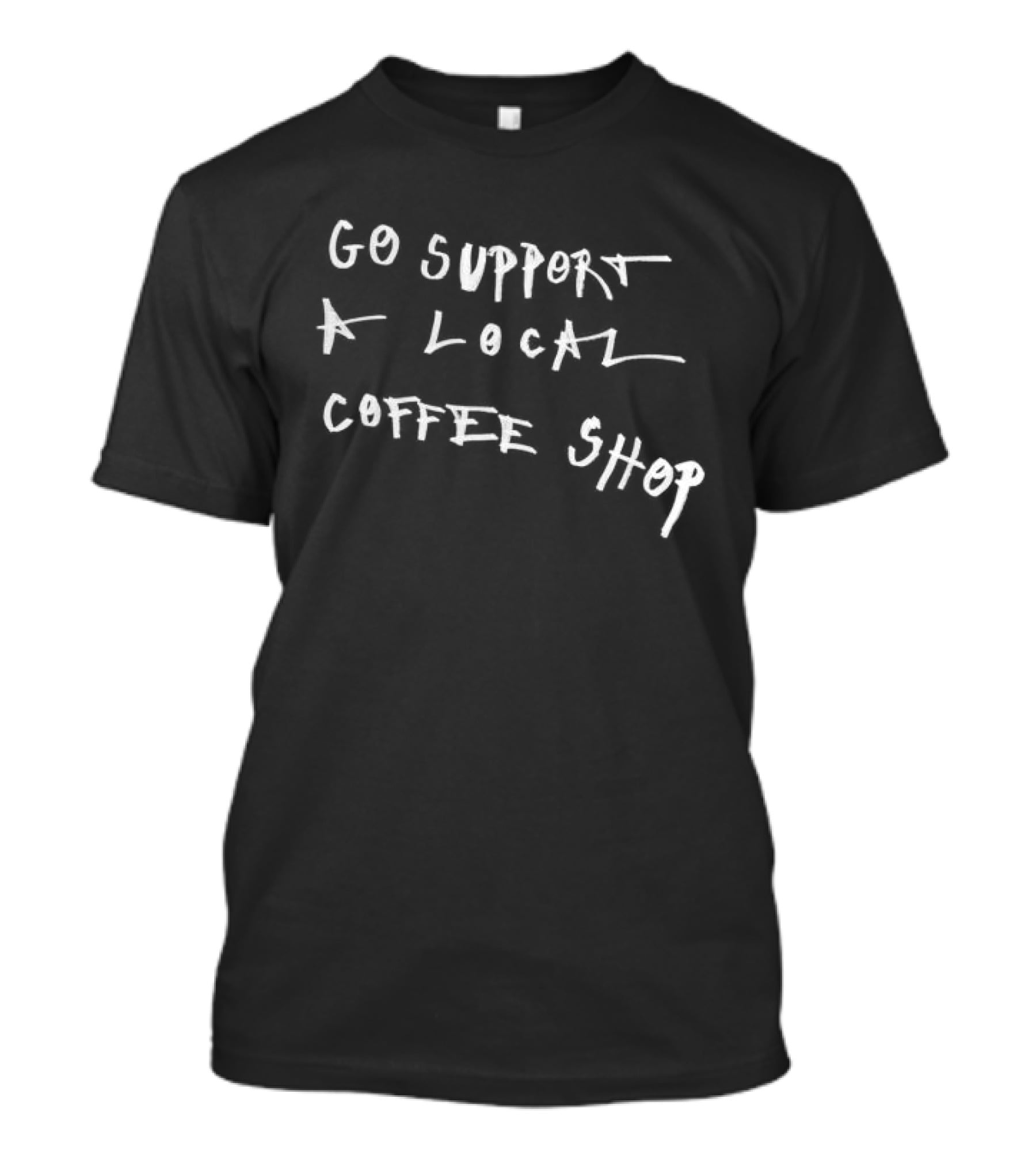 Go Support A Local Coffee Shop Asspizza Store T-Shirt