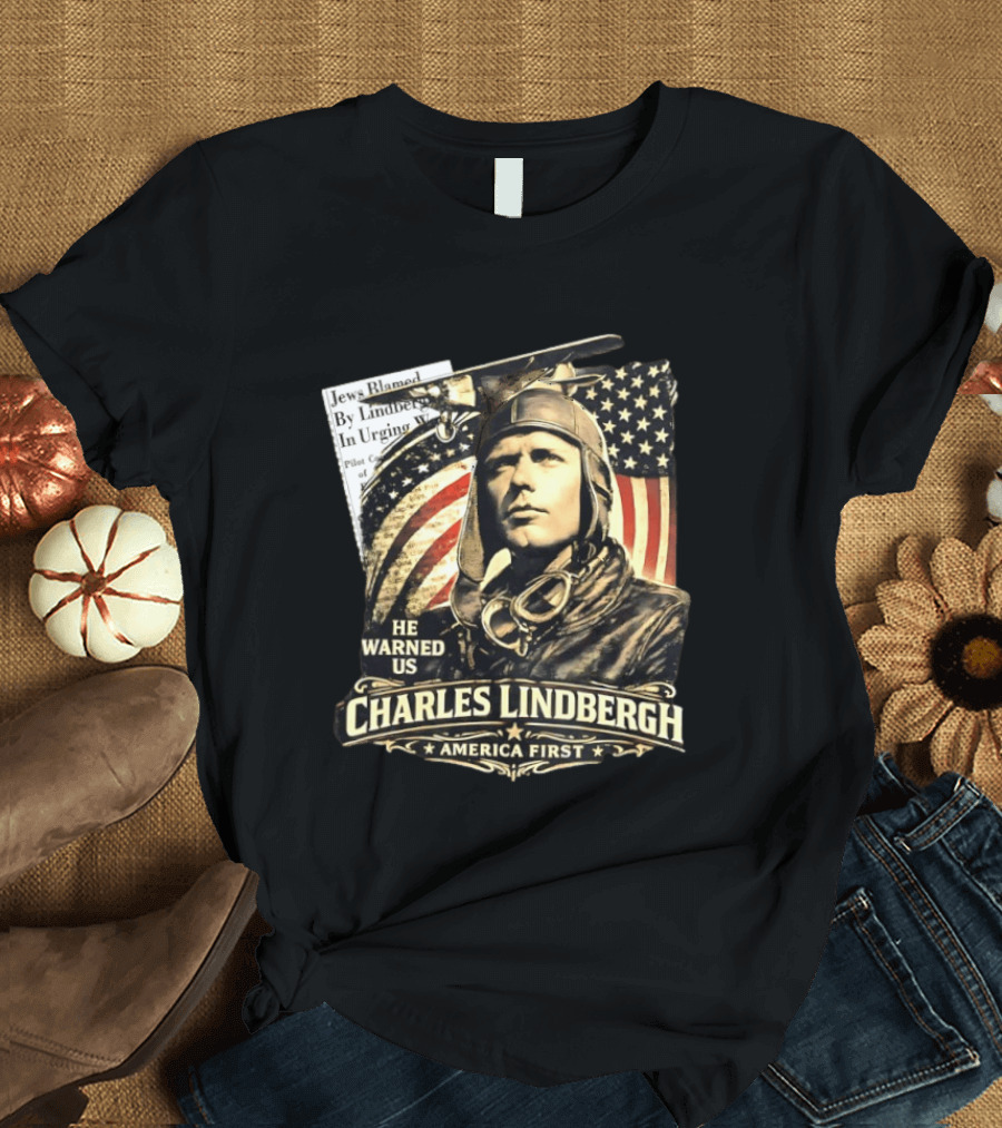 Charles Lindbergh He Warned Us America First Aviation History T-Shirt