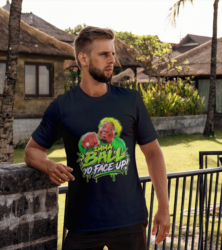 Imma Ball Yo Face Up Funny Meme Style Bright Green T-Shirt
