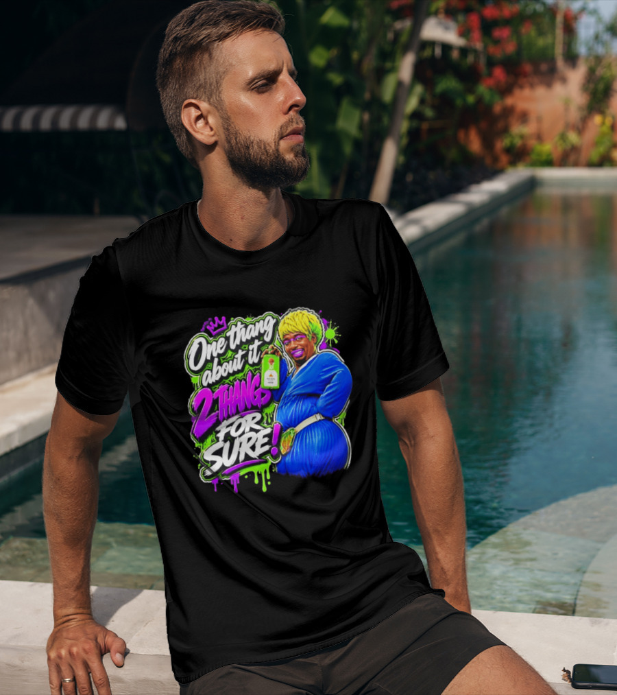 One Thang About It 2 Thangs For Sure Funny Meme Pop Culture T-Shirt