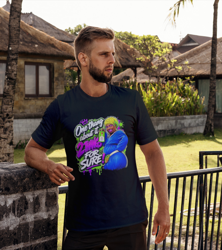 One Thang About It 2 Thangs For Sure Funny Meme Pop Culture T-Shirt