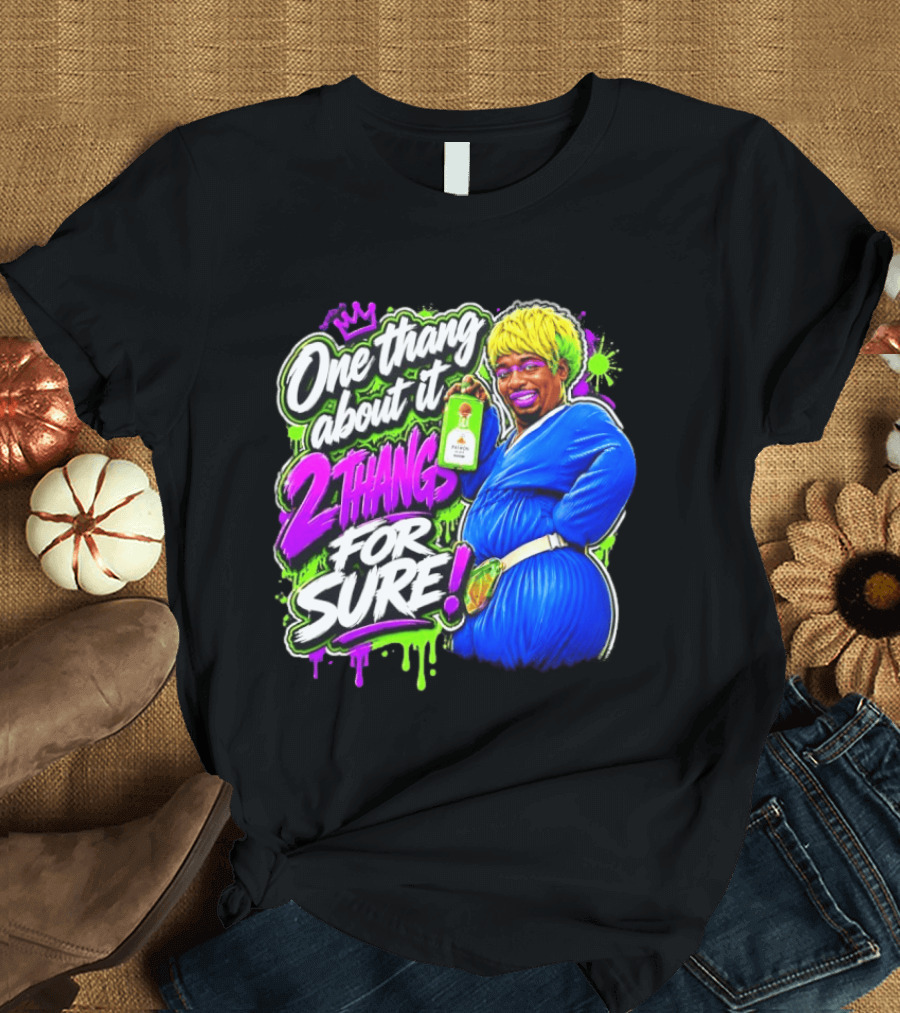 One Thang About It 2 Thangs For Sure Funny Meme Pop Culture T-Shirt