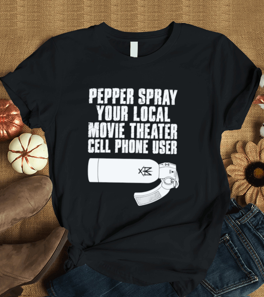 Pepper Spray Your Local Movie Theater Cell Phone User T-Shirt