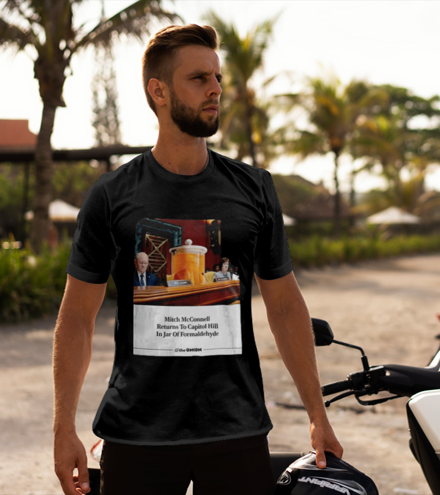 The Onion Mitch McConnell Returns To Capitol Hill In Jar Of Formaldehyde T-Shirt