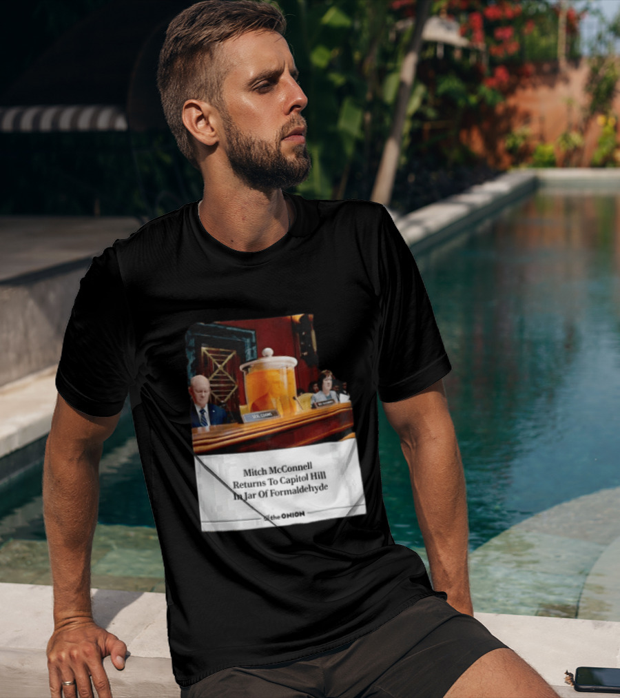 The Onion Mitch McConnell Returns To Capitol Hill In Jar Of Formaldehyde T-Shirt
