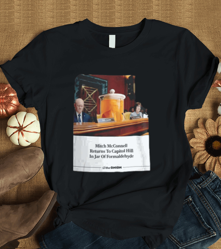 The Onion Mitch McConnell Returns To Capitol Hill In Jar Of Formaldehyde T-Shirt