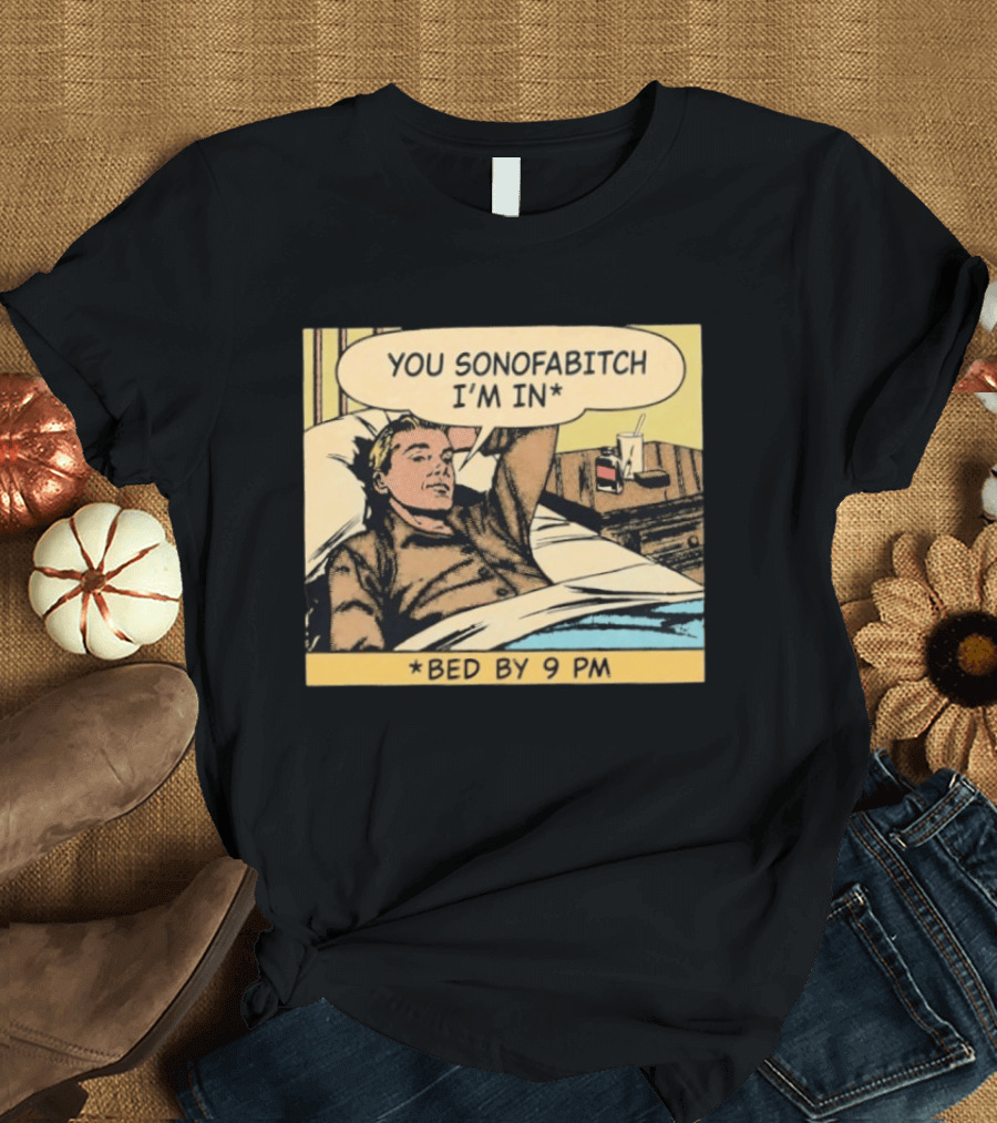 You Sonofabitch I'm In Bed By 9 PM Comic Style Humor T-Shirt