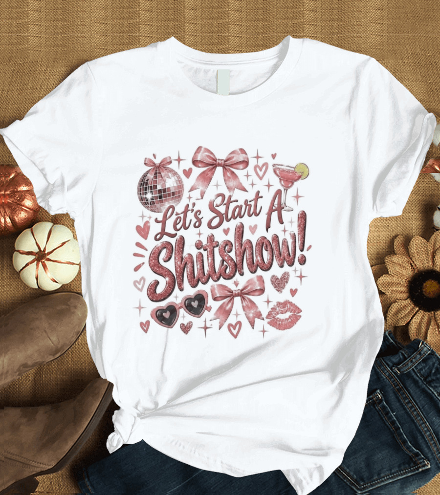 Let's Start A Shitshow Red Ribbons Hearts Sparkles Fun Party Mood T-Shirt