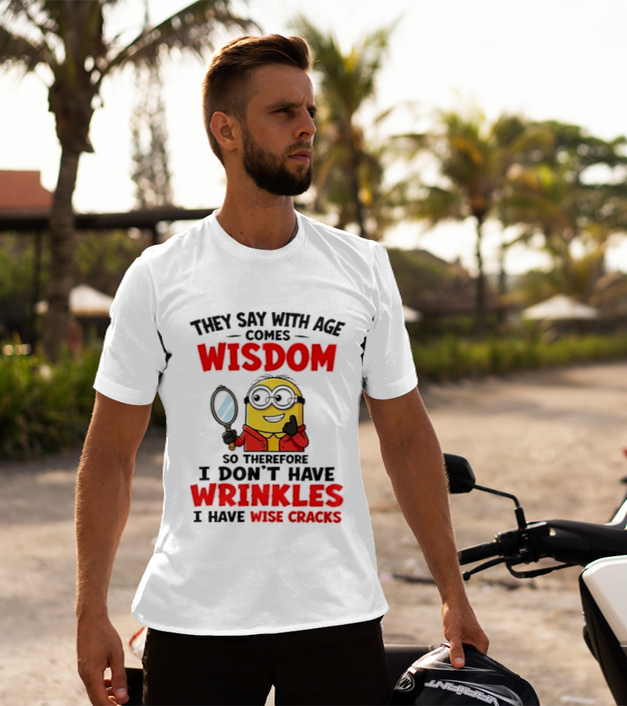 Minion Wisdom Wrinkles Wise Cracks Funny Humor T-Shirt