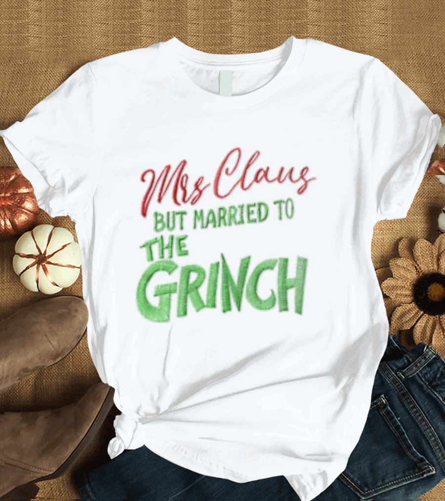 Mrs Claus But Married To The Grinch Santa Christmas Red And Green Embroidered T-Shirt
