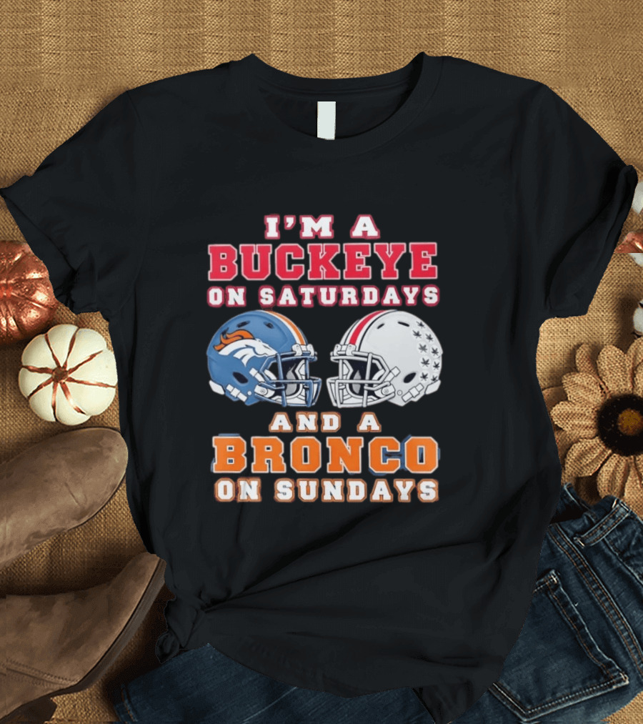 I'm A Buckeye On Saturdays And A Bronco On Sundays Football Helmets T-Shirt