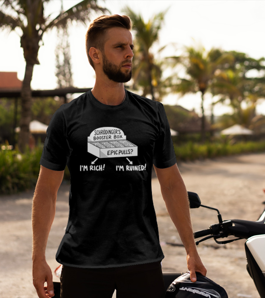 Schrödinger's Booster Box Epic Pulls I'm Rich I'm Ruined T-Shirt
