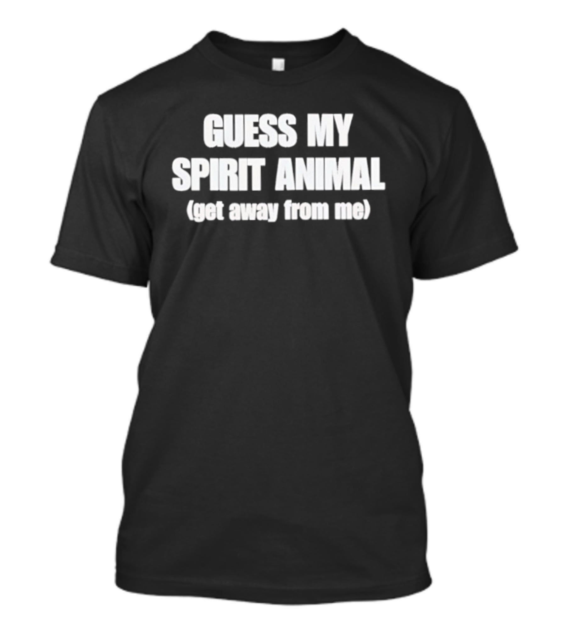 Guess My Spirit Animal Get Away From Me Phrase T-Shirt