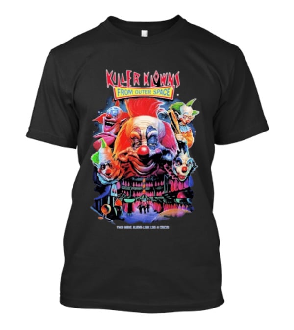 Killer Klowns From Outer Space They Make Aliens Look Join The Circus Creepy Clown Movie T-Shirt