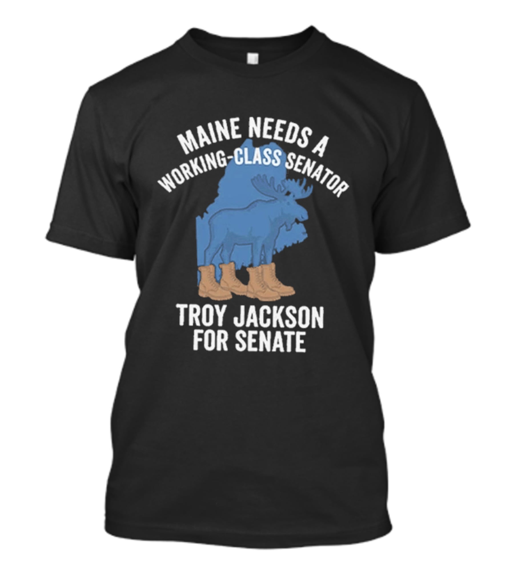 Troy Jackson For Senate 2026 Maine Needs A Working Class Senator T-Shirt