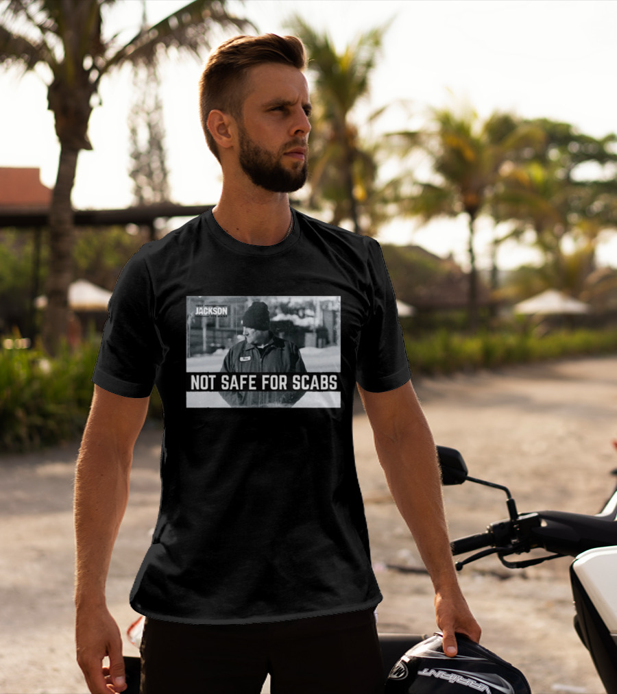 Troy Jackson Not Safe For Scabs Working Class Fighter T-Shirt