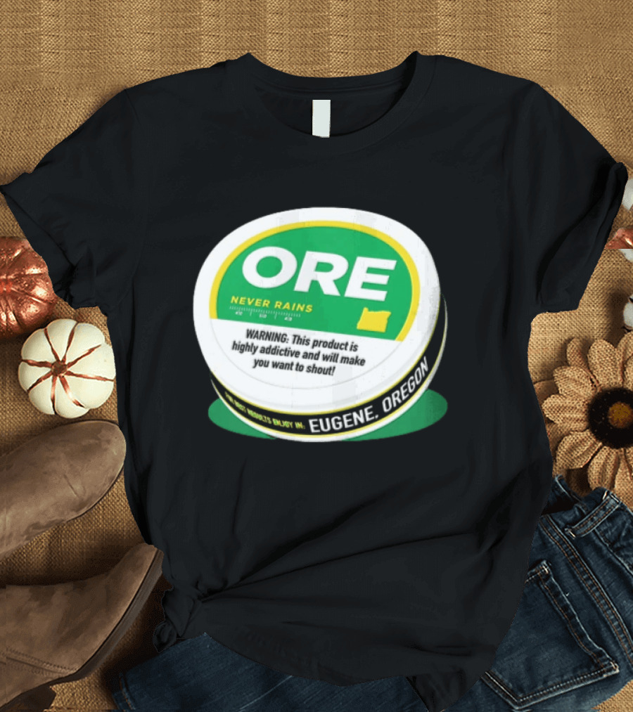 ORE Never Rains Eugene Oregon Highly Addictive College Football T-Shirt
