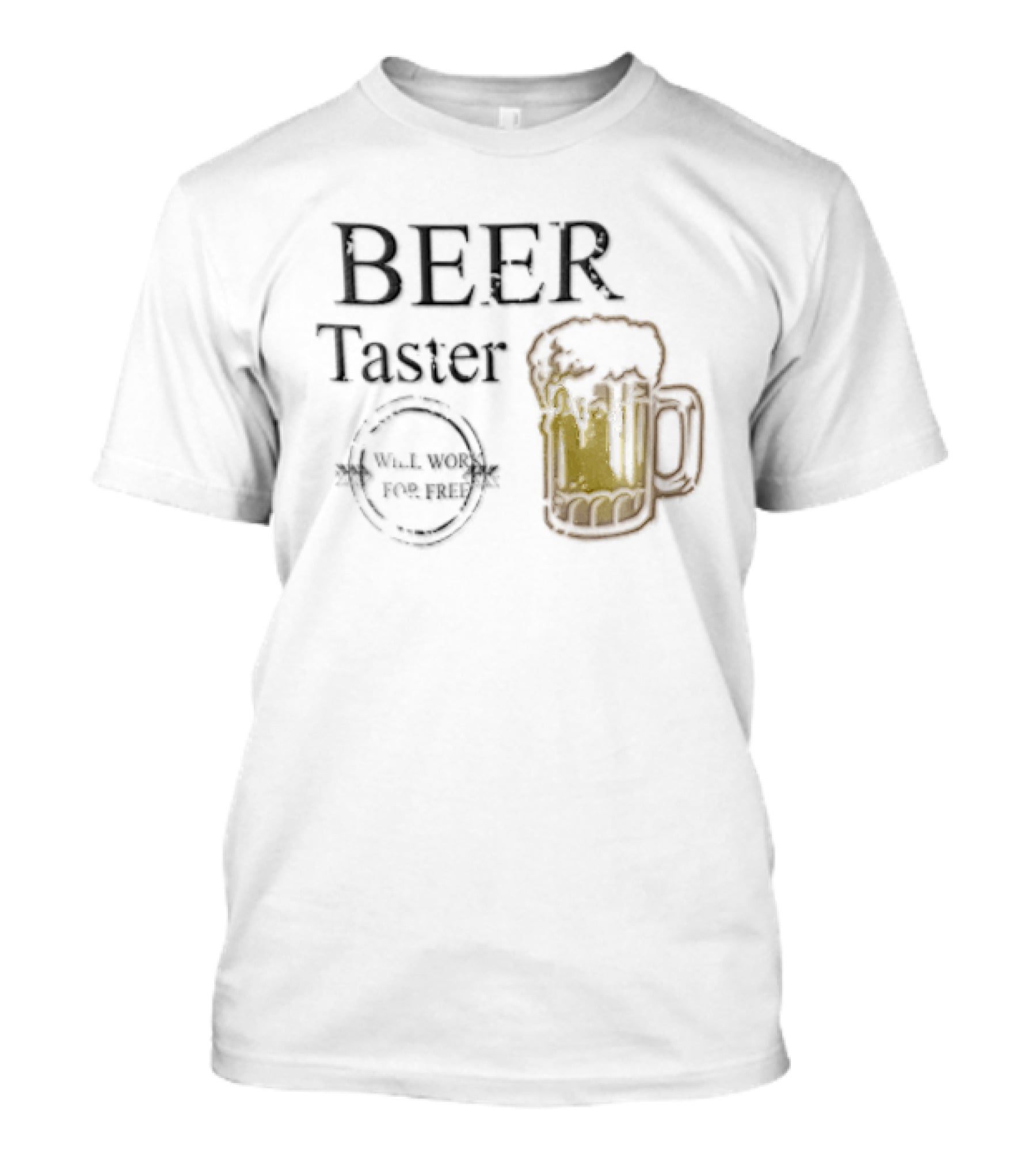 Beer Taster Will Work For Free Frothy T-Shirt