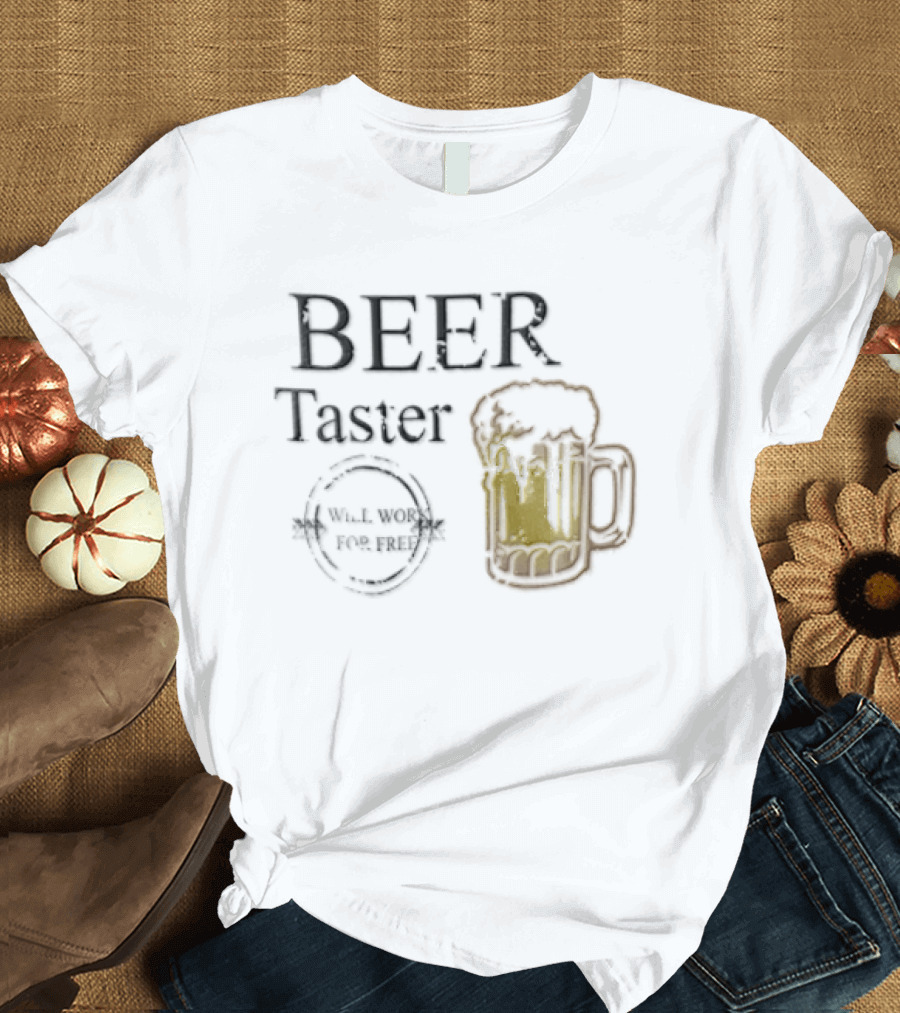 Beer Taster Will Work For Free Frothy T-Shirt