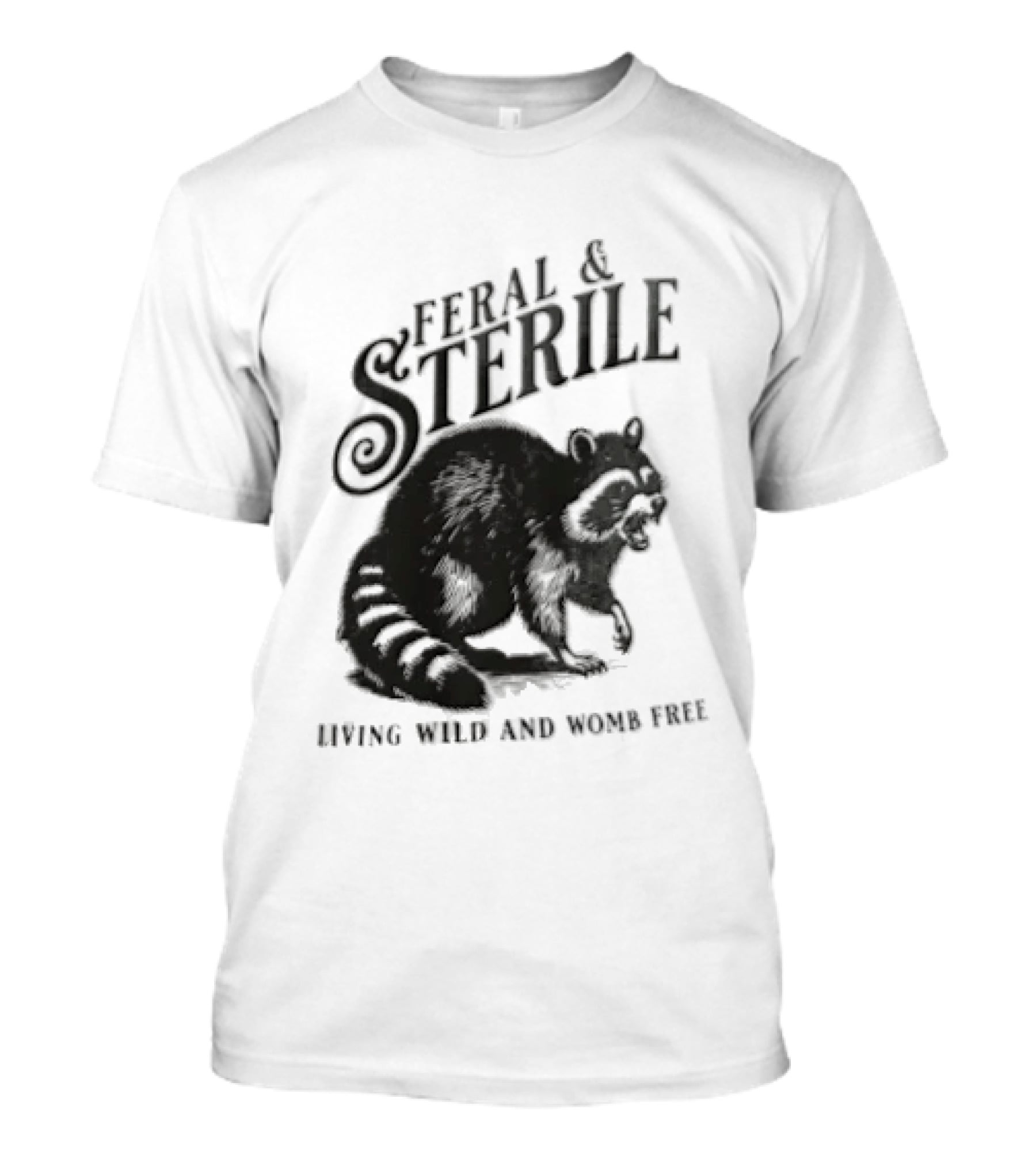 Feral And Sterile Living Wild And Womb Free Raccoon Snarling T-Shirt