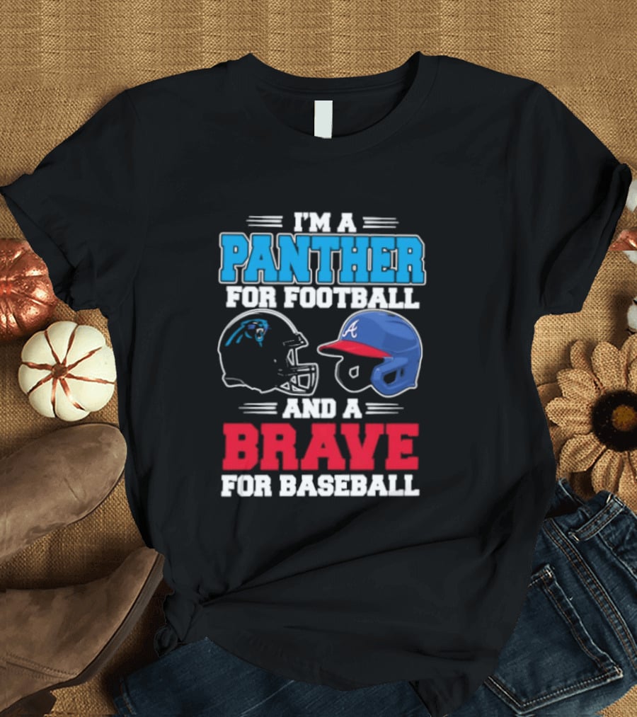 I'm A Panther For Football And A Brave For Baseball Helmet Fans T-Shirt