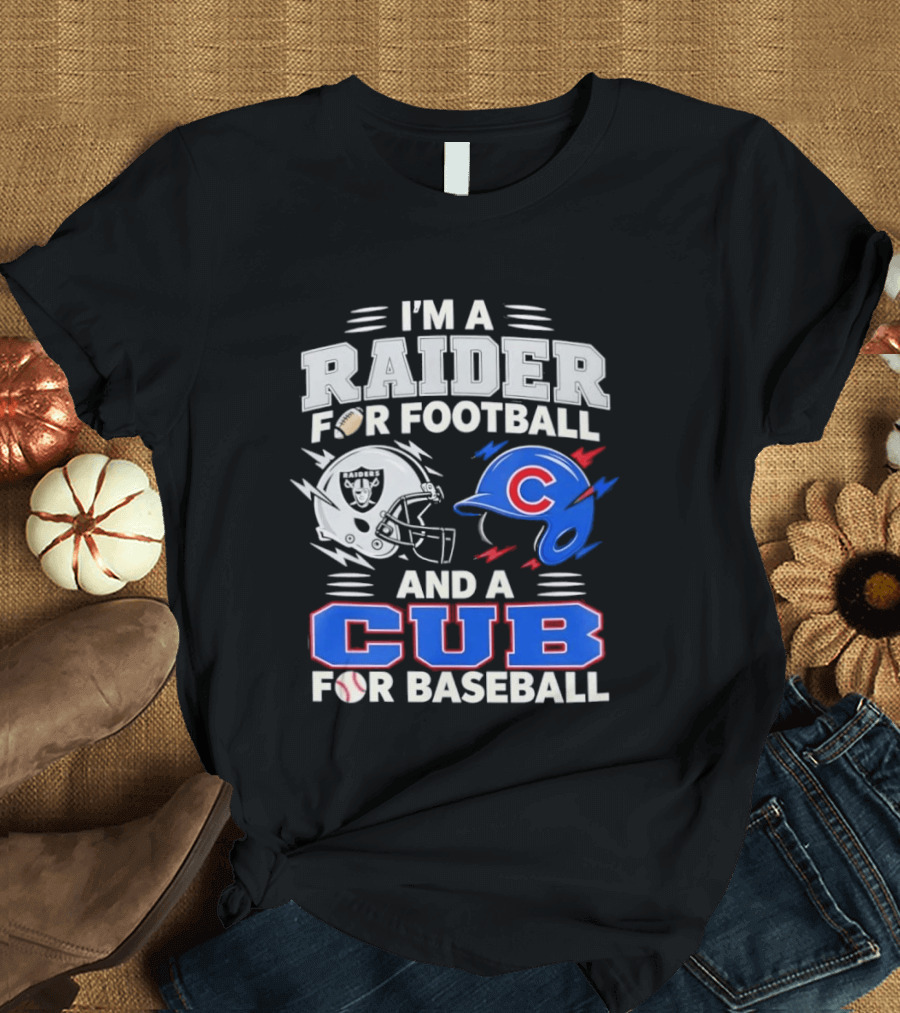 I'm A Raider For Football And A Cub For Baseball Fan Sports Combo T-Shirt