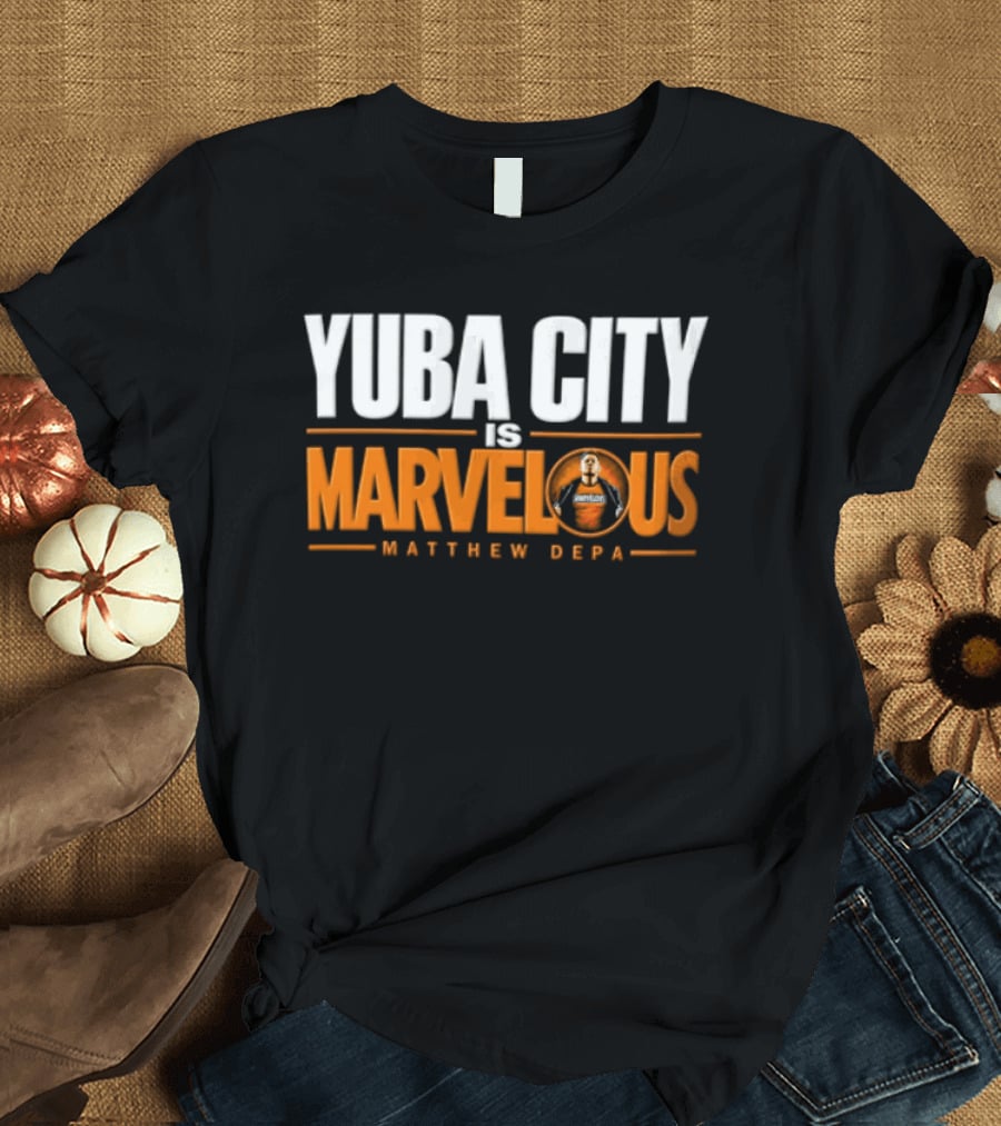 Yuba City Is Marvelous Matthew Depa T-Shirt