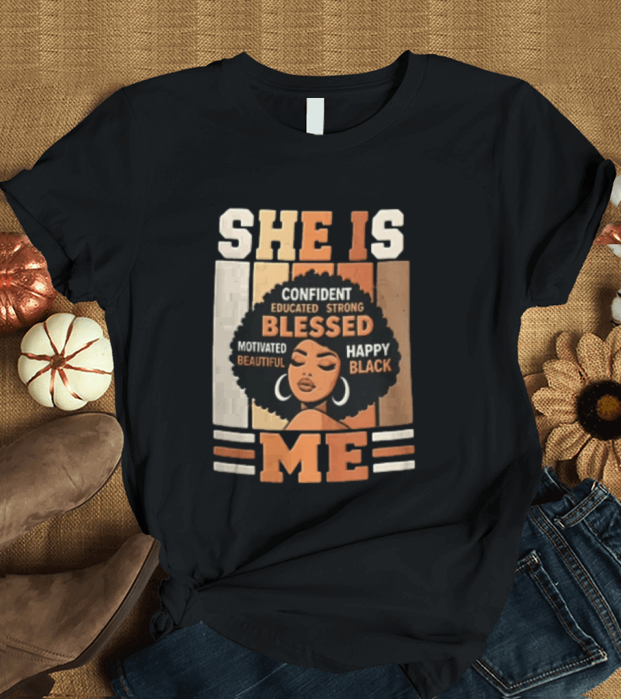Confident Educated Strong Blessed Motivated Happy Beautiful Black She Is Me T-Shirt